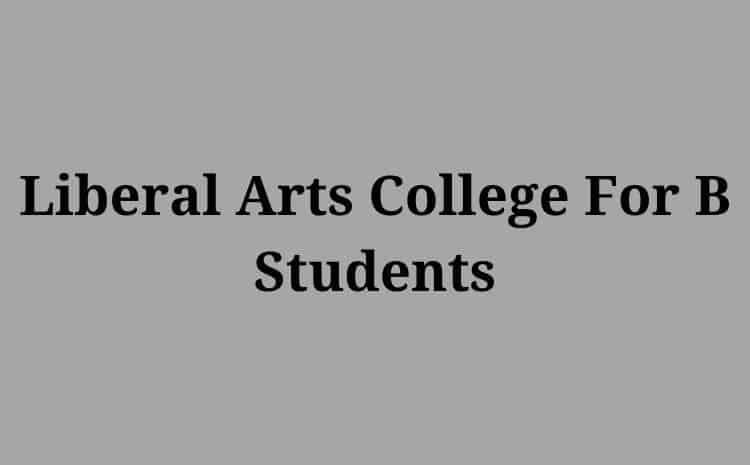 Liberal Arts College For B Students