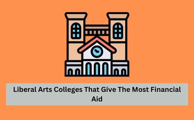 Liberal Arts Colleges That Give The Most Financial Aid