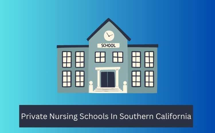 Private Nursing Schools In Southern California