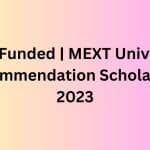 Fully Funded | MEXT University Recommendation Scholarship 2023
