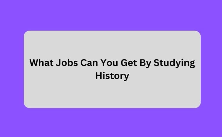 What Jobs Can You Get By Studying History