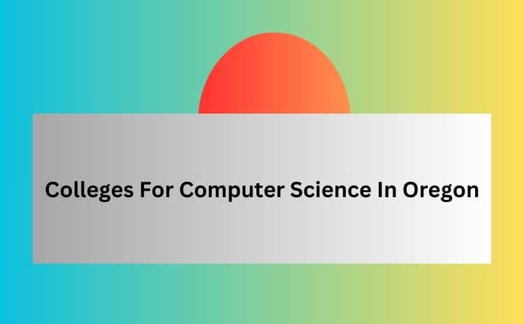 Colleges For Computer Science In Oregon