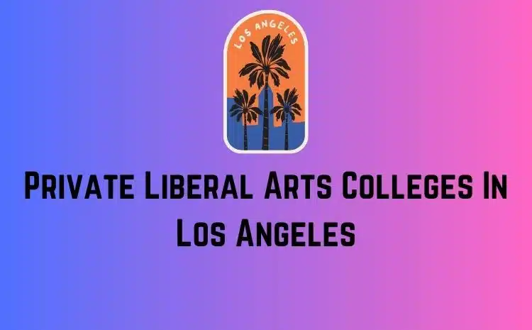 Private Liberal Arts Colleges In Los Angeles