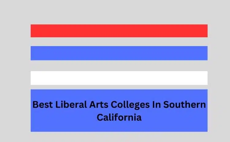 Best Liberal Arts Colleges In Southern California