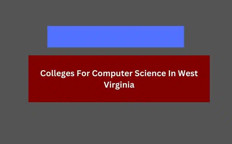 Colleges For Computer Science In West Virginia