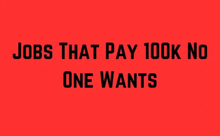 Jobs That Pay 100k No One Wants