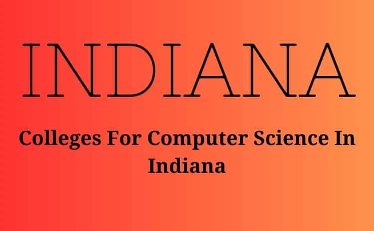 Colleges For Computer Science In Indiana