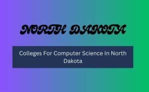 Colleges For Computer Science In North Dakota