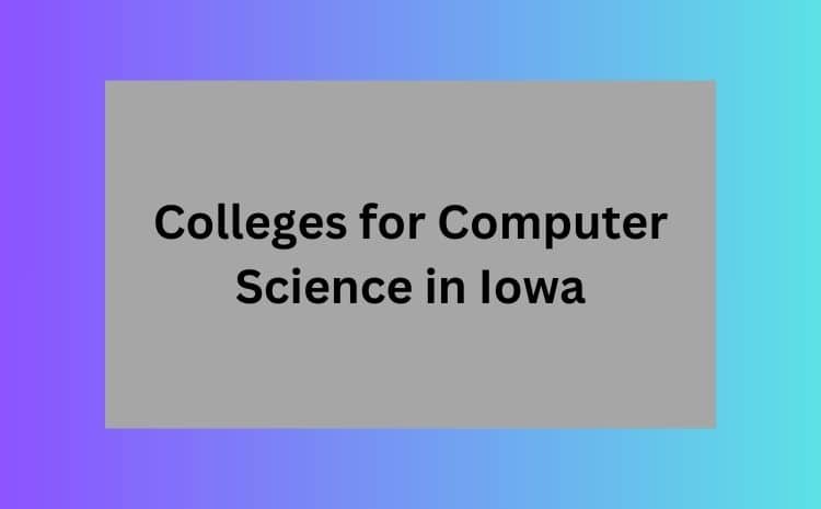 Colleges for Computer Science in Iowa