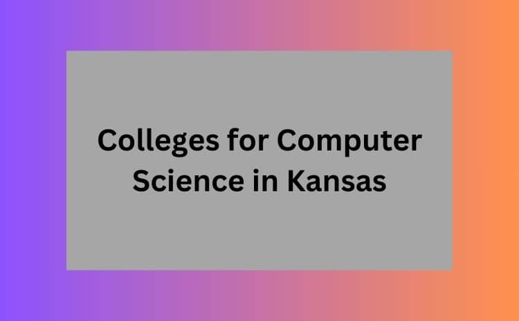 Colleges for Computer Science in Kansas