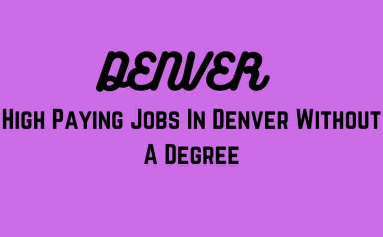 High Paying Jobs In Denver Without A Degree