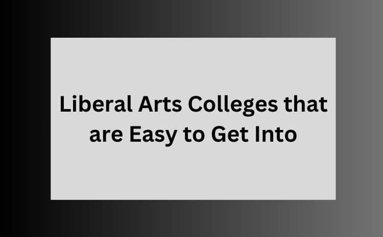 Liberal Arts Colleges that are Easy to Get Into