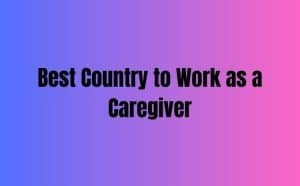 Best Country to Work as a Caregiver