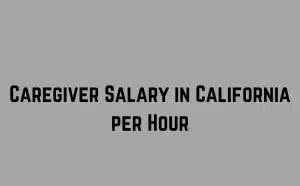 Caregiver Salary in California per Hour